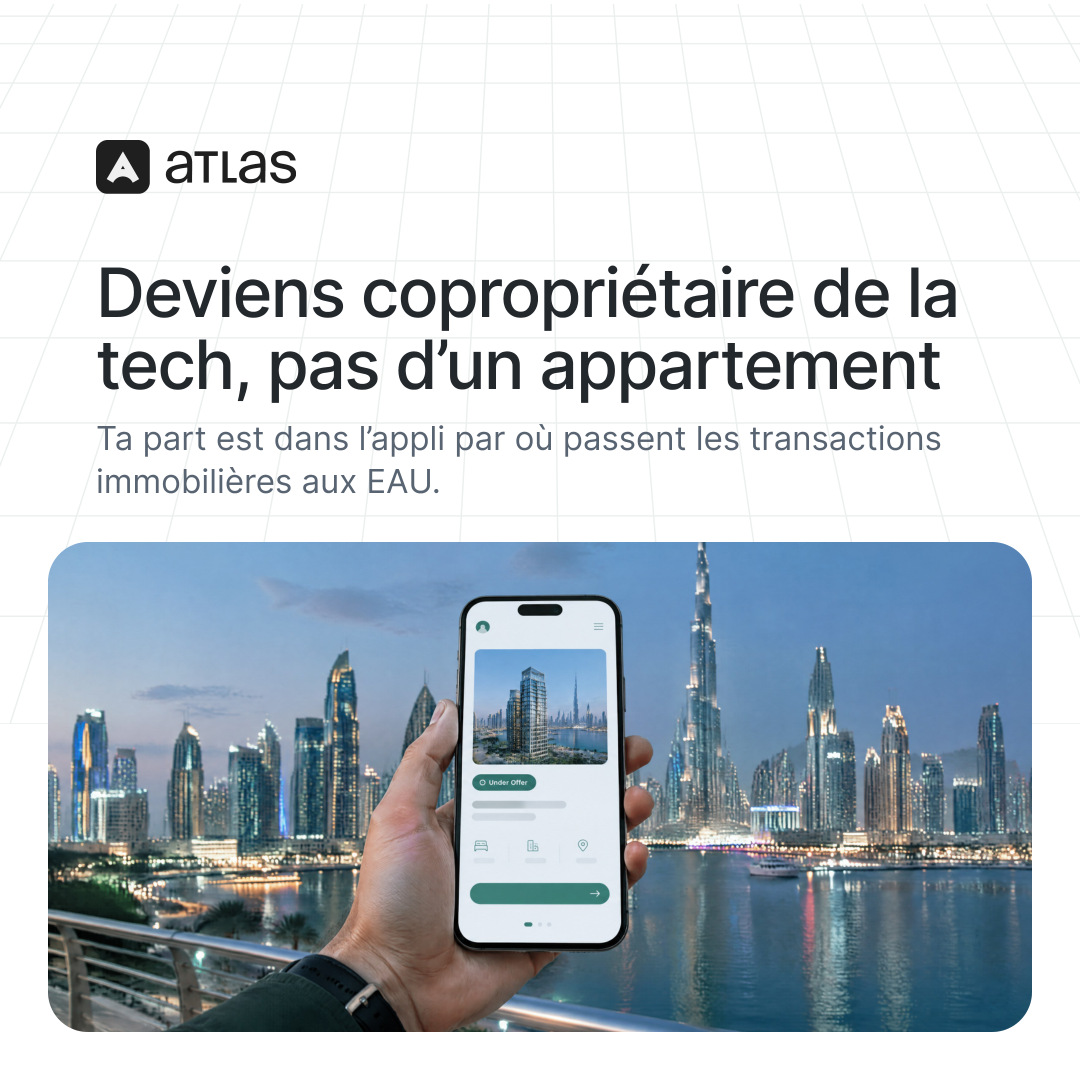 Atlas: Deviens copropriétaire de la tech, pas d’un appartement. Ta part est dans l’appli par où passent les transactions immobilières aux EAU.