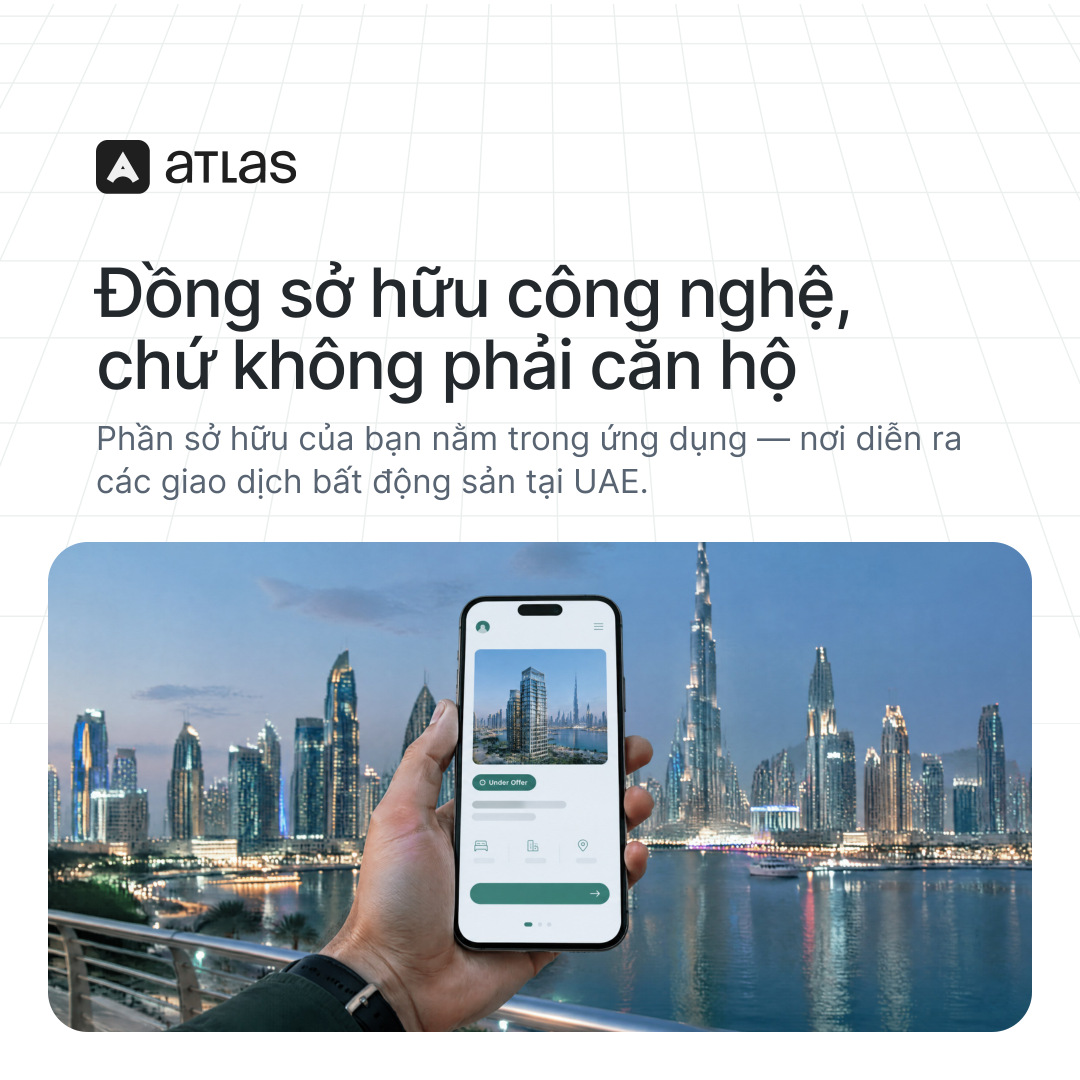 Atlas: Đồng sở hữu công nghệ, chứ không phải căn hộ. Phần sở hữu của bạn nằm trong ứng dụng — nơi diễn ra các giao dịch bất động sản tại UAE.