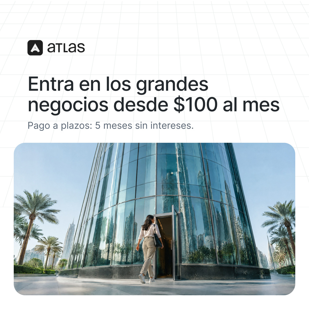 Atlas: Entra en los grandes negocios desde $100 al mes. Pago a plazos: 5 meses sin intereses.