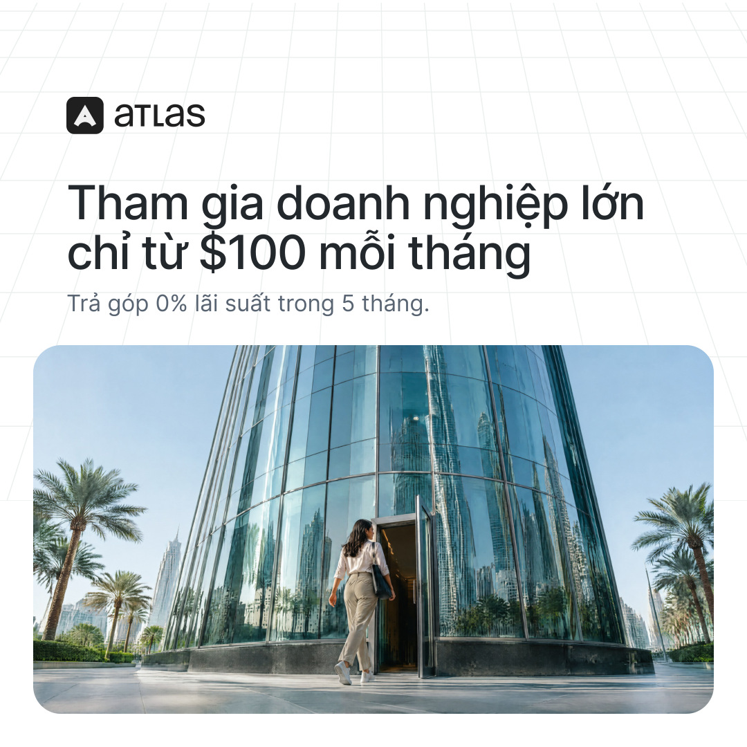 Atlas: Tham gia doanh nghiệp lớn chỉ từ $100 mỗi tháng. Trả góp 0% lãi suất trong 5 tháng.