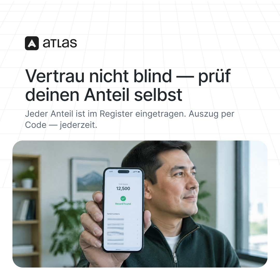 Atlas: Vertrau nicht blind — prüf deinen Anteil selbst. Jeder Anteil ist im Register eingetragen. Auszug per Code — jederzeit.