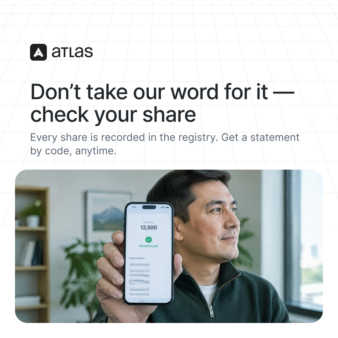 Atlas: Don’t take our word for it — check your share. Every share is recorded in the registry. Get a statement by code, anytime.