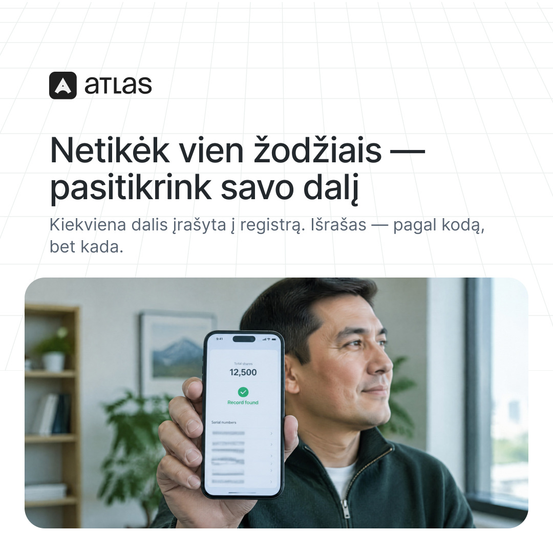Atlas: Netikėk vien žodžiais — pasitikrink savo dalį. Kiekviena dalis įrašyta į registrą. Išrašas — pagal kodą, bet kada.