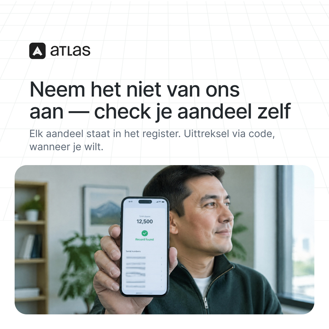 Atlas: Neem het niet van ons aan — check je aandeel zelf. Elk aandeel staat in het register. Uittreksel via code, wanneer je wilt.