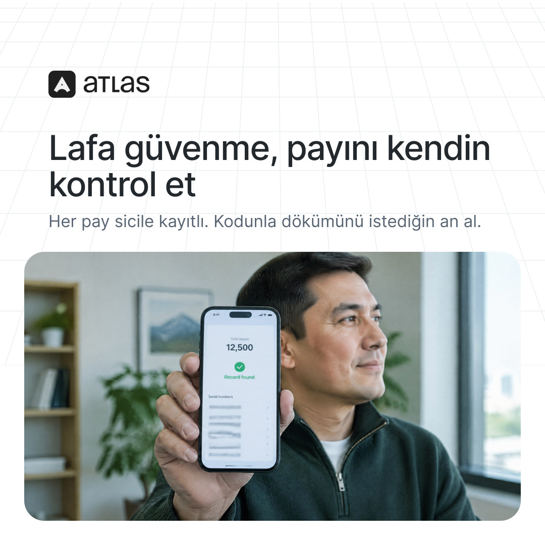 Atlas: Lafa güvenme, payını kendin kontrol et. Her pay sicile kayıtlı. Kodunla dökümünü istediğin an al.