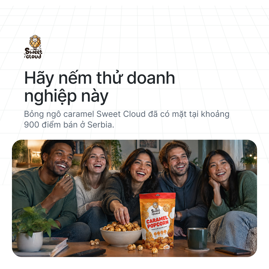 Sweet Cloud: Hãy nếm thử doanh nghiệp này. Bỏng ngô caramel Sweet Cloud đã có mặt tại khoảng 900 điểm bán ở Serbia.